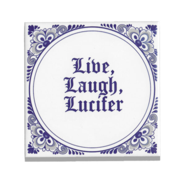 Dutch ceramic tile with the text Live, Laugh, Lucifer on it in delftsblauw