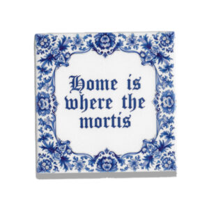 Ceramic dutch tile with the text Home is where the mortis in delftsblauw