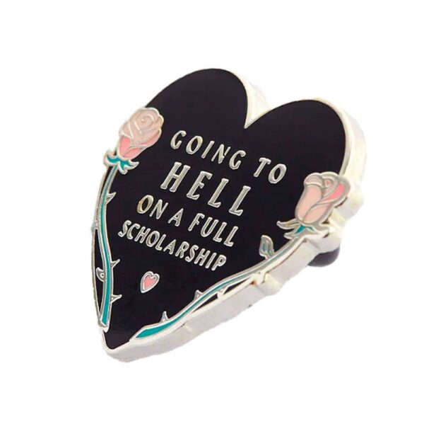 Going to hell on a full scholarship hard enamel pin.